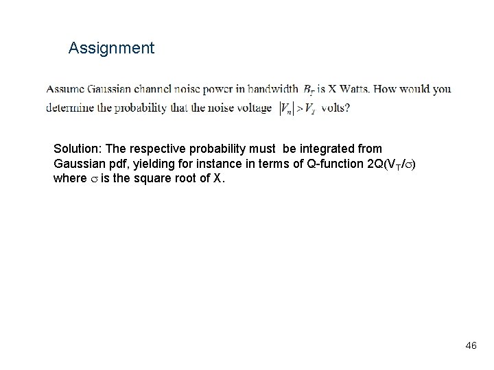 Assignment Solution: The respective probability must be integrated from Gaussian pdf, yielding for instance