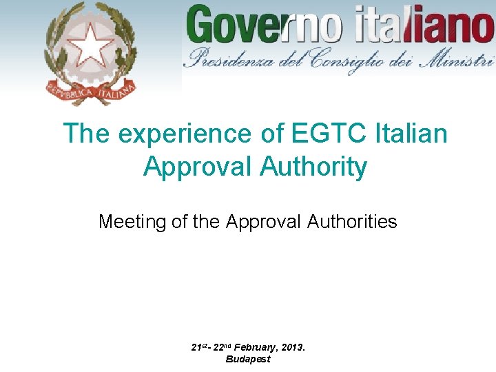 The experience of EGTC Italian Approval Authority Meeting of the Approval Authorities 21 st-