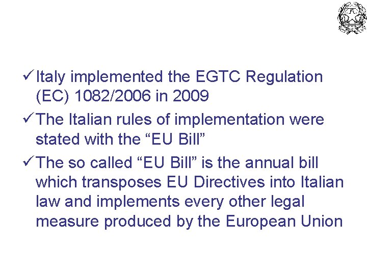 ü Italy implemented the EGTC Regulation (EC) 1082/2006 in 2009 ü The Italian rules