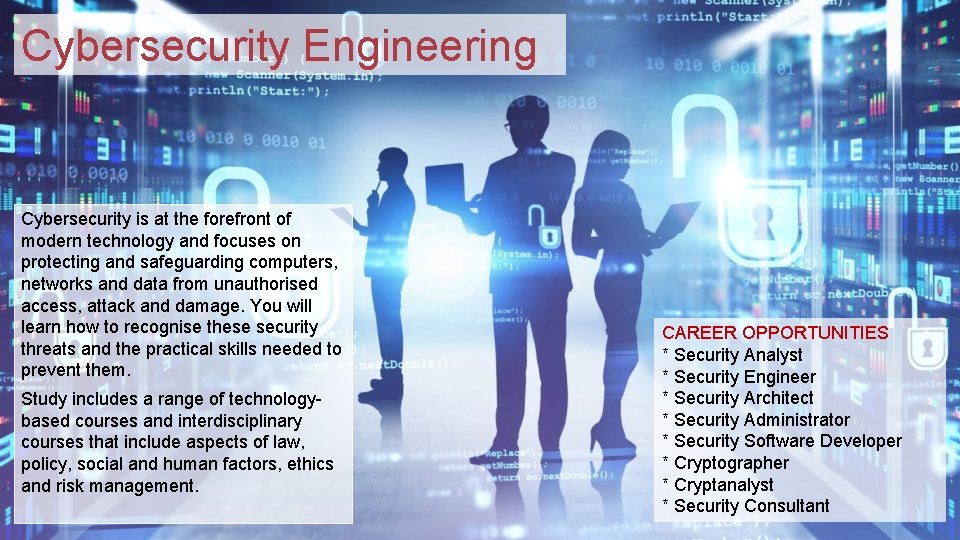 Cybersecurity Engineering Cybersecurity is at the forefront of modern technology and focuses on protecting