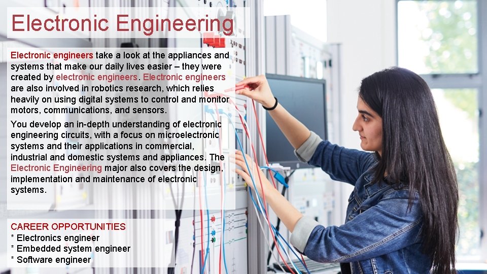 Electronic Engineering Electronic engineers take a look at the appliances and systems that make