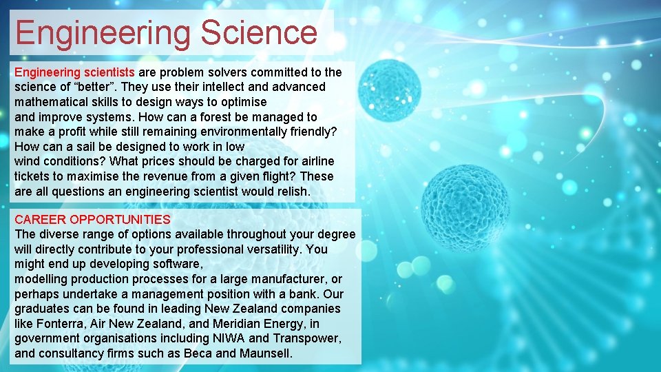 Engineering Science Engineering scientists are problem solvers committed to the science of “better”. They