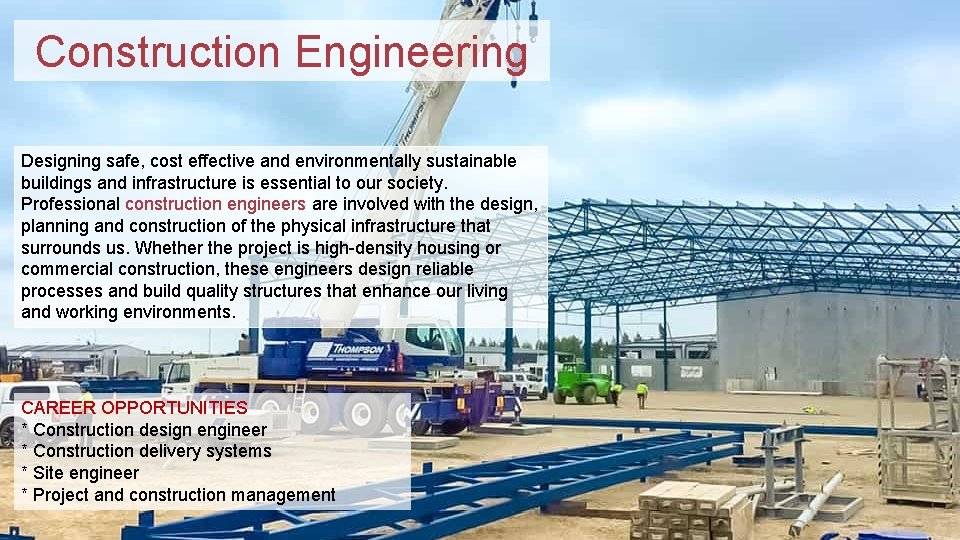 Construction Engineering Designing safe, cost effective and environmentally sustainable buildings and infrastructure is essential