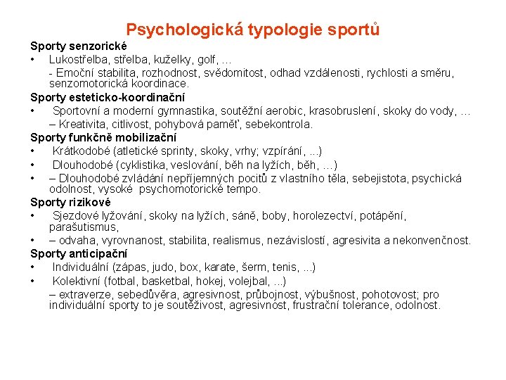 Psychologická typologie sportů Sporty senzorické • Lukostřelba, kuželky, golf, … - Emoční stabilita, rozhodnost,