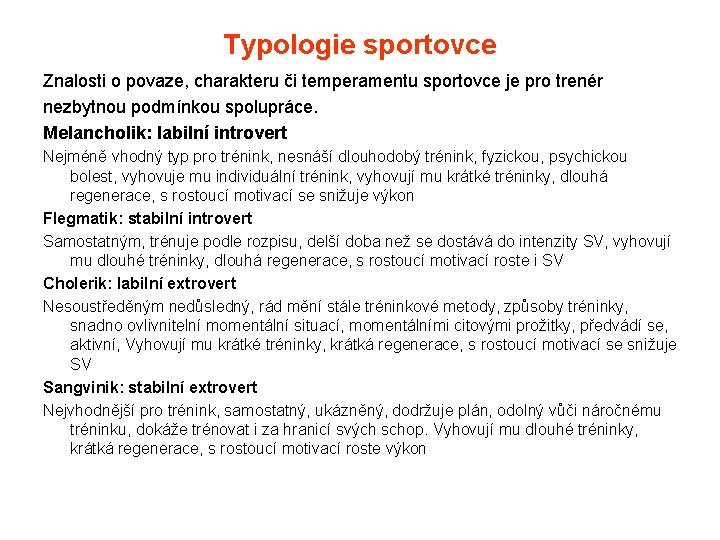 Typologie sportovce Znalosti o povaze, charakteru či temperamentu sportovce je pro trenér nezbytnou podmínkou