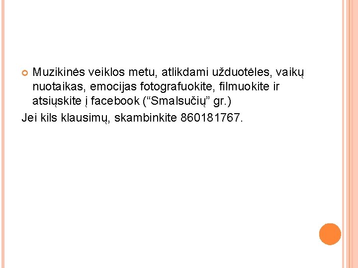 Muzikinės veiklos metu, atlikdami užduotėles, vaikų nuotaikas, emocijas fotografuokite, filmuokite ir atsiųskite į facebook