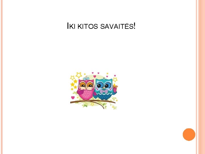 IKI KITOS SAVAITĖS! 