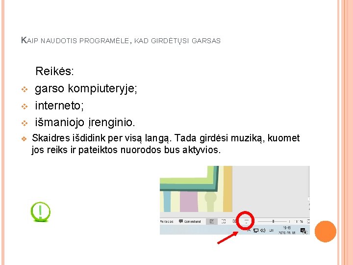 KAIP NAUDOTIS PROGRAMĖLE, KAD GIRDĖTŲSI GARSAS v v Reikės: garso kompiuteryje; interneto; išmaniojo įrenginio.