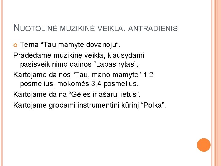 NUOTOLINĖ MUZIKINĖ VEIKLA. ANTRADIENIS Tema “Tau mamyte dovanoju”. Pradedame muzikinę veiklą, klausydami pasisveikinimo dainos