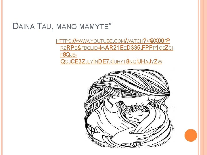 DAINA TAU, MANO MAMYTE” HTTPS: //WWW. YOUTUBE. COM/WATCH? V= OX 00 RP RZRPS&FBCLID=IWAR 21