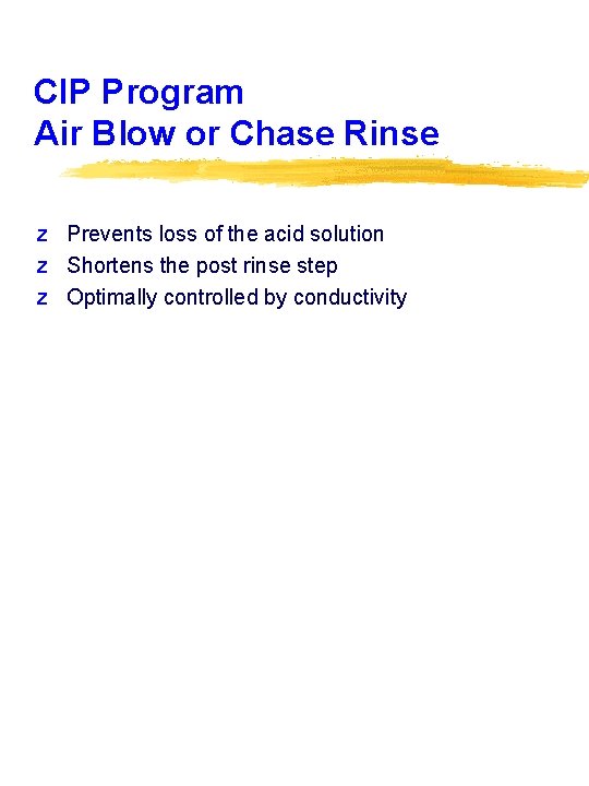 CIP Program Air Blow or Chase Rinse z Prevents loss of the acid solution