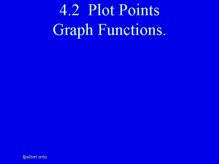 4. 2 Plot Points Graph Functions. fguilbert orrhs 