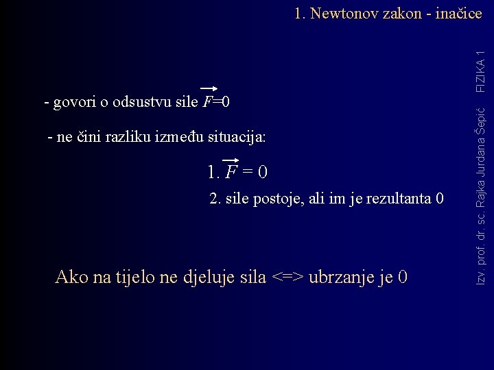 - ne čini razliku između situacija: 1. F = 0 2. sile postoje, ali