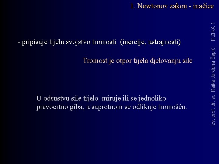 Tromost je otpor tijela djelovanju sile U odsustvu sile tijelo miruje ili se jednoliko