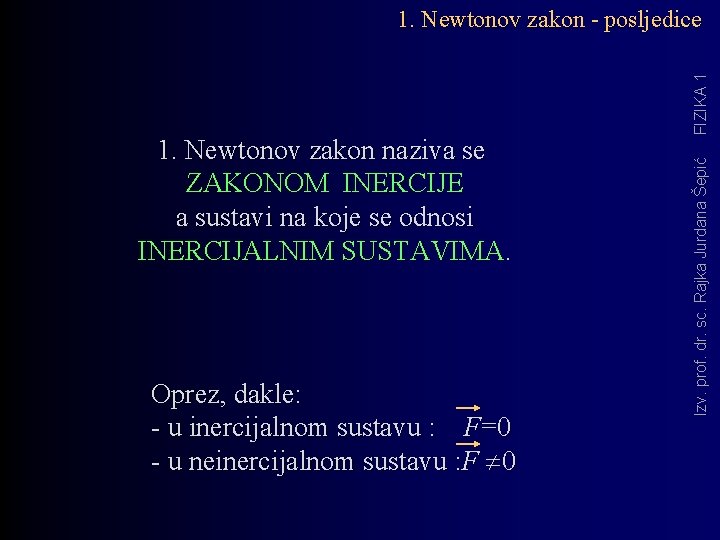 Oprez, dakle: - u inercijalnom sustavu : F=0 - u neinercijalnom sustavu : F