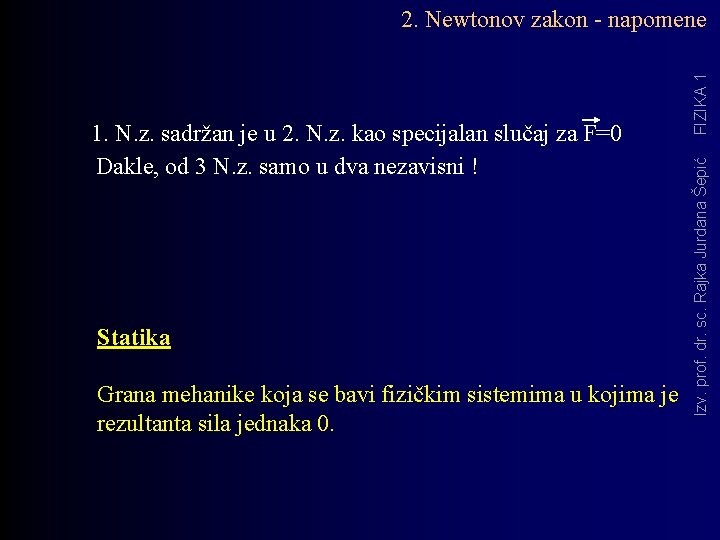 Statika Grana mehanike koja se bavi fizičkim sistemima u kojima je rezultanta sila jednaka