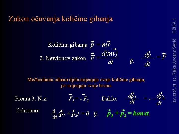 Količina gibanja p = mv 2. Newtonov zakon F = d(mv) dt tj. dp