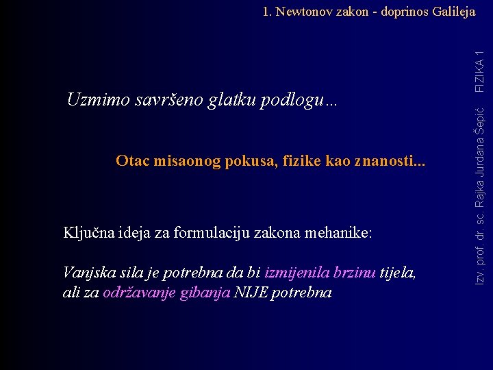 Otac misaonog pokusa, fizike kao znanosti. . . Ključna ideja za formulaciju zakona mehanike: