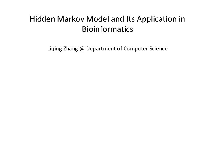 Hidden Markov Model and Its Application in Bioinformatics Liqing Zhang @ Department of Computer