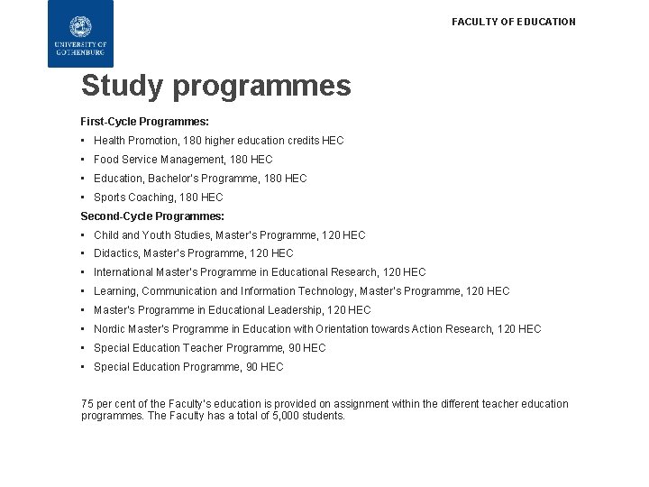 FACULTY OF EDUCATION Study programmes First-Cycle Programmes: • Health Promotion, 180 higher education credits