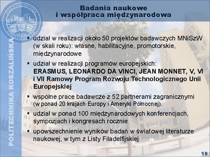 POLITECHNIKA KOSZALIŃSKA Badania naukowe i współpraca międzynarodowa § udział w realizacji około 50 projektów