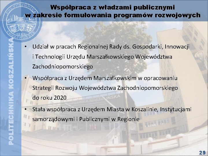 POLITECHNIKA KOSZALIŃSKA Współpraca z władzami publicznymi w zakresie formułowania programów rozwojowych • Udział w