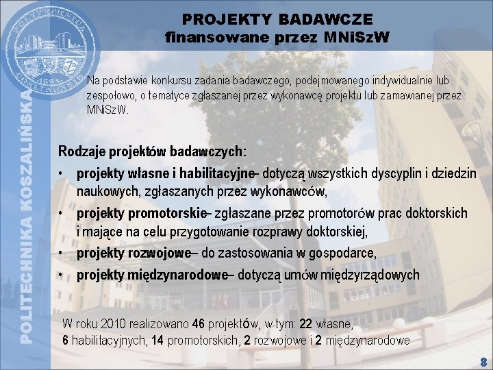 POLITECHNIKA KOSZALIŃSKA PROJEKTY BADAWCZE finansowane przez MNi. Sz. W Na podstawie konkursu zadania badawczego,