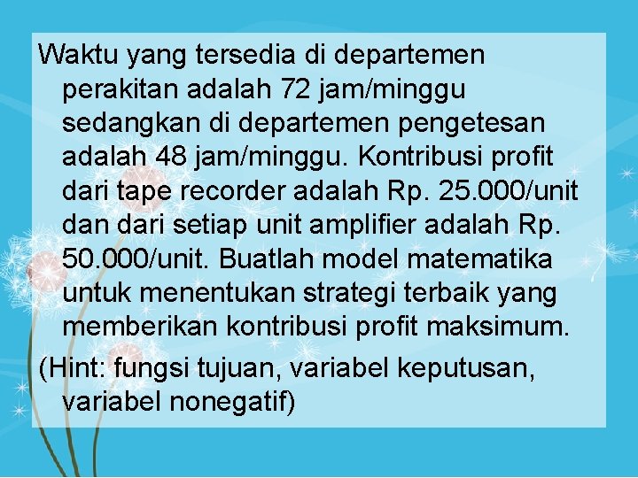 Waktu yang tersedia di departemen perakitan adalah 72 jam/minggu sedangkan di departemen pengetesan adalah