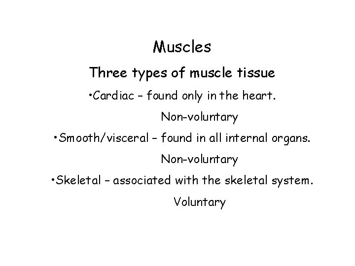 Muscles Three types of muscle tissue • Cardiac – found only in the heart.