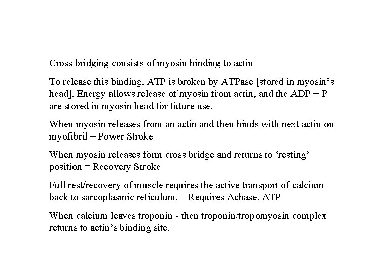 Cross bridging consists of myosin binding to actin To release this binding, ATP is