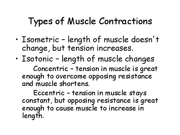 Types of Muscle Contractions • Isometric – length of muscle doesn't change, but tension