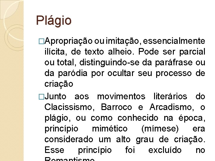 Plágio �Apropriação ou imitação, essencialmente ilícita, de texto alheio. Pode ser parcial ou total,