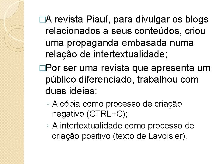 �A revista Piauí, para divulgar os blogs relacionados a seus conteúdos, criou uma propaganda