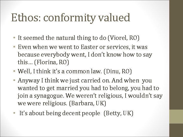 Ethos: conformity valued • It seemed the natural thing to do (Viorel, RO) •