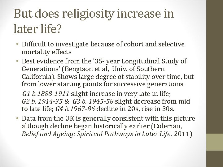 But does religiosity increase in later life? • Difficult to investigate because of cohort