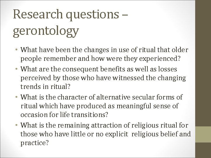 Research questions – gerontology • What have been the changes in use of ritual