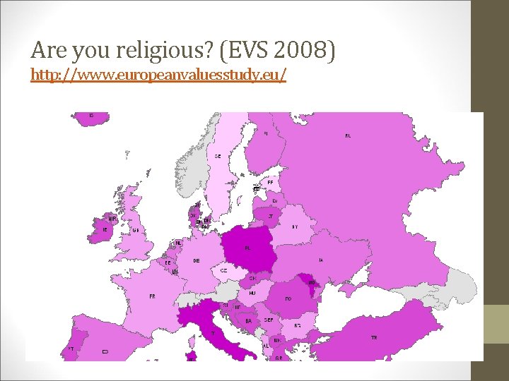 Are you religious? (EVS 2008) http: //www. europeanvaluesstudy. eu/ 