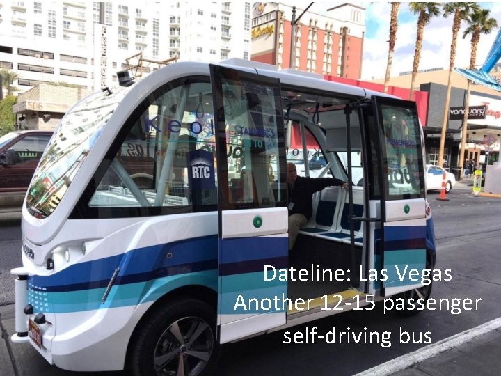 Dateline: Las Vegas Another 12 -15 passenger self-driving bus 