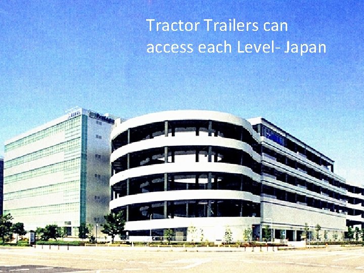 Tractor Trailers can access each Level- Japan 