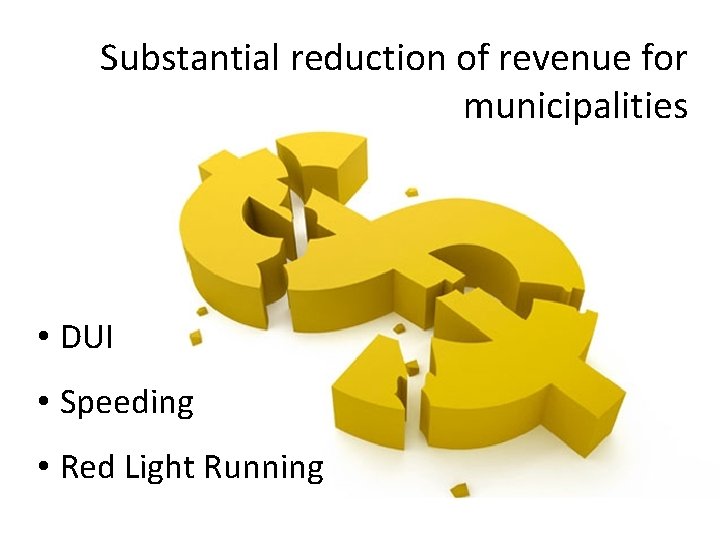 Substantial reduction of revenue for municipalities • DUI • Speeding • Red Light Running