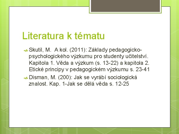 Literatura k tématu Skutil, M. A kol. (2011): Základy pedagogickopsychologického výzkumu pro studenty učitelství.