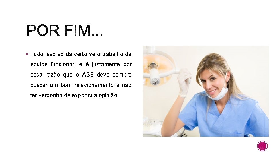 § Tudo isso só da certo se o trabalho de equipe funcionar, e é