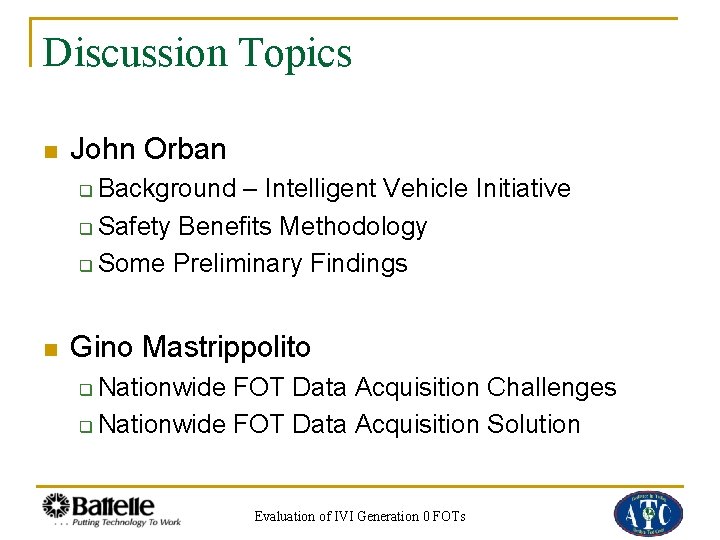 Discussion Topics n John Orban Background – Intelligent Vehicle Initiative q Safety Benefits Methodology