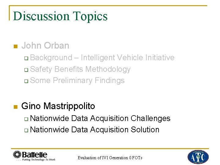 Discussion Topics n John Orban Background – Intelligent Vehicle Initiative q Safety Benefits Methodology