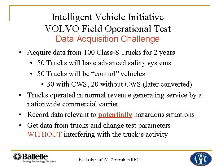 Intelligent Vehicle Initiative VOLVO Field Operational Test Data Acquisition Challenge • Acquire data from