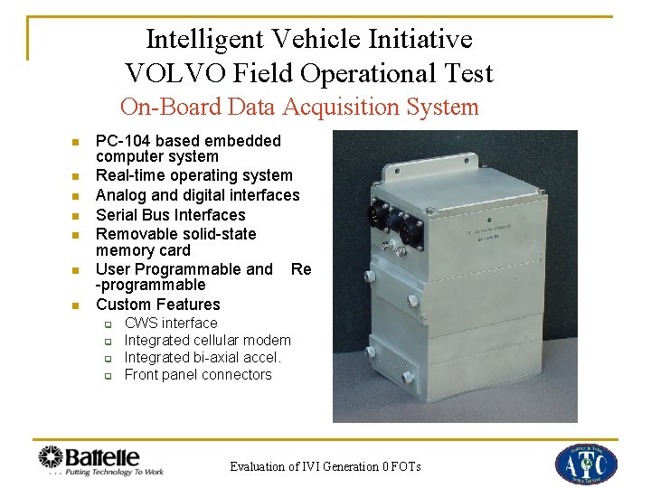 Intelligent Vehicle Initiative VOLVO Field Operational Test On-Board Data Acquisition System n n n
