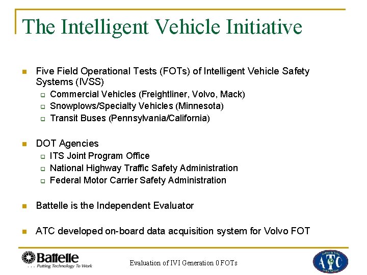 The Intelligent Vehicle Initiative n Five Field Operational Tests (FOTs) of Intelligent Vehicle Safety