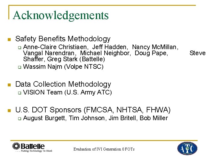 Acknowledgements n Safety Benefits Methodology Anne-Claire Christiaen, Jeff Hadden, Nancy Mc. Millan, Vangal Narendran,