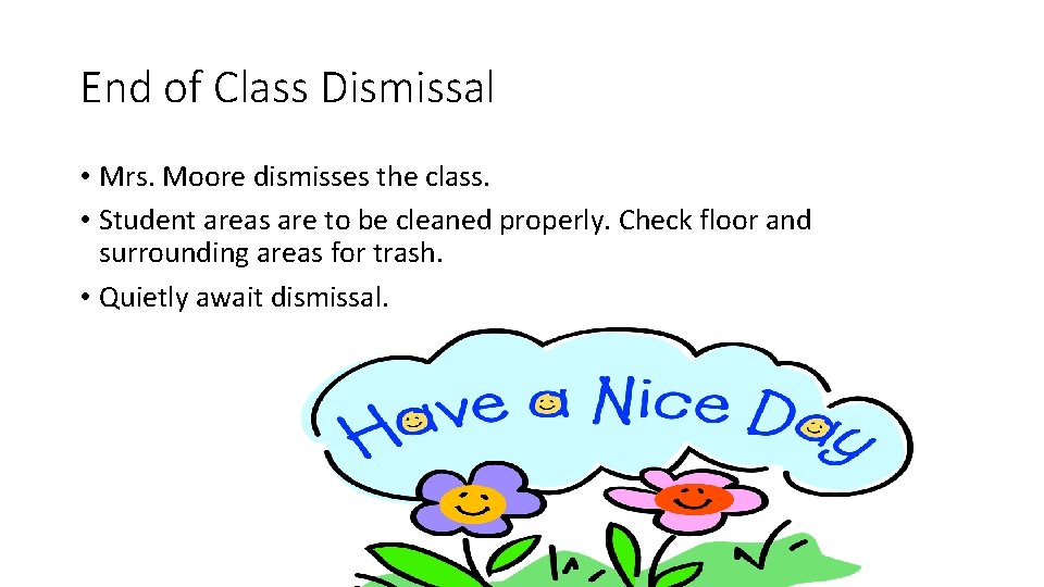 End of Class Dismissal • Mrs. Moore dismisses the class. • Student areas are