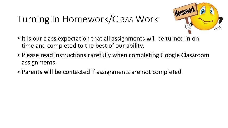 Turning In Homework/Class Work • It is our class expectation that all assignments will